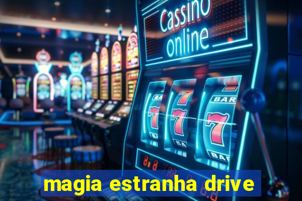 magia estranha drive